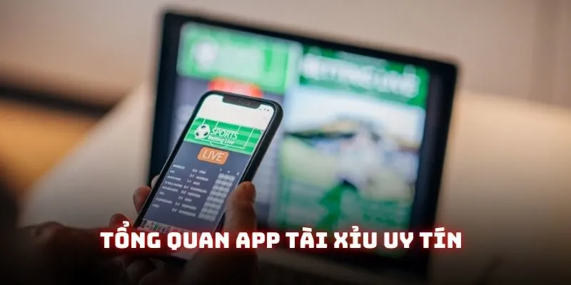 Tổng quan App tài xỉu uy tín