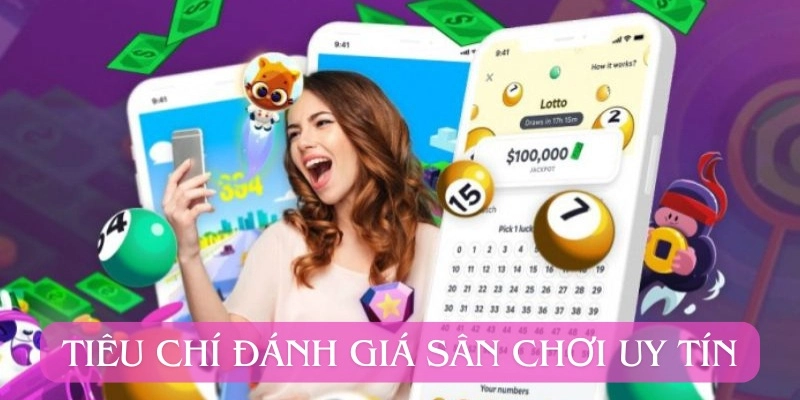 Tiêu chí khi lựa chọn sân chơi uy tín