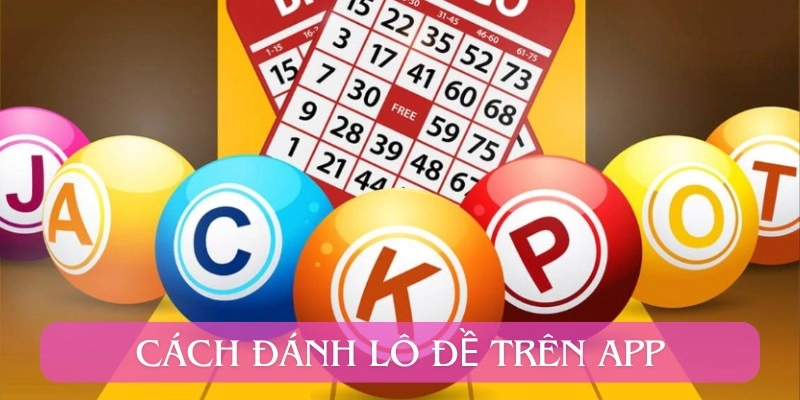 cach danh lo de tren app