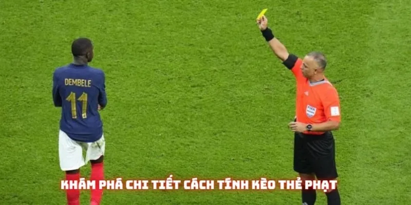 Tìm hiểu thông tin hữu ích hướng dẫn cho cách tính kèo thẻ phạt