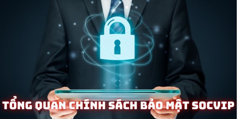 Tổng quan chính sách bảo mật Socvip 