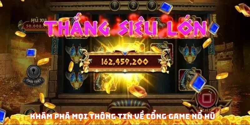 Khám phá mọi thông tin về cổng game nổ hũ