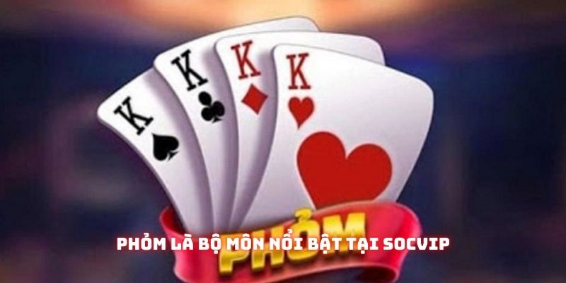 Phỏm là bộ môn nổi bật tại Socvip