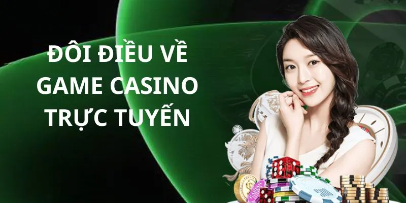 Đôi điều về game casino trực tuyến
