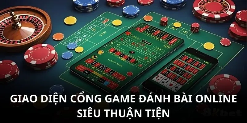 Giao diện cổng game đánh bài online siêu thuận tiện
