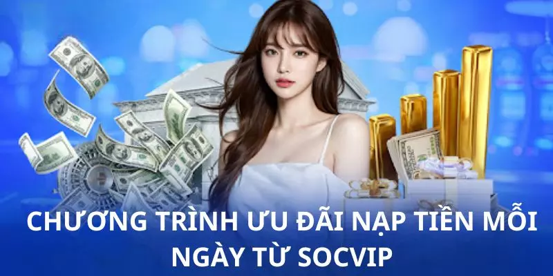 Chương trình ưu đãi nạp tiền mỗi ngày từ Socvip