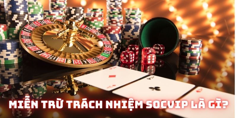 Miễn trừ trách nhiệm Socvip là gì?