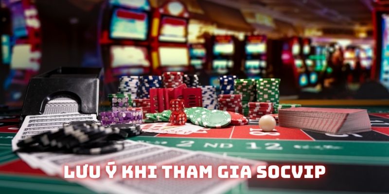 Lưu ý khi tham gia Socvip