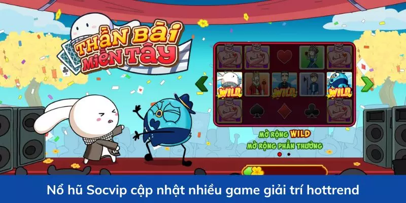 Nổ hũ Socvip cập nhật nhiều game giải trí hottrend