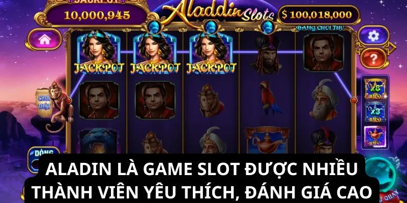 Aladin là game slot được nhiều thành viên yêu thích, đánh giá cao