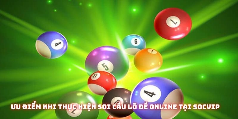Ưu điểm khi thực hiện soi cầu lô đề online dự đoán lô đề