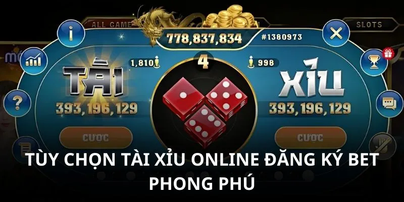 Tùy chọn tài xỉu online đăng ký bet phong phú