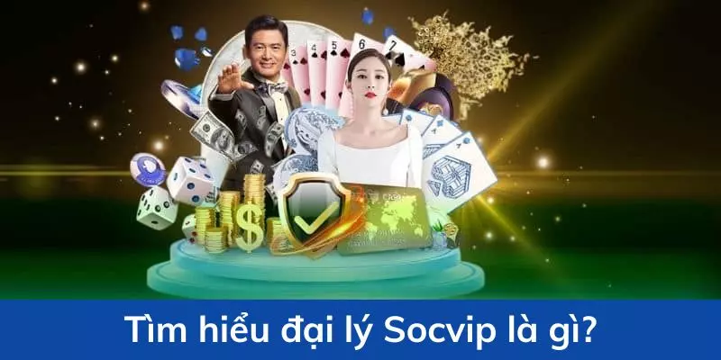Trở thành đại lý tại Socvip có nhiều đãi ngộ