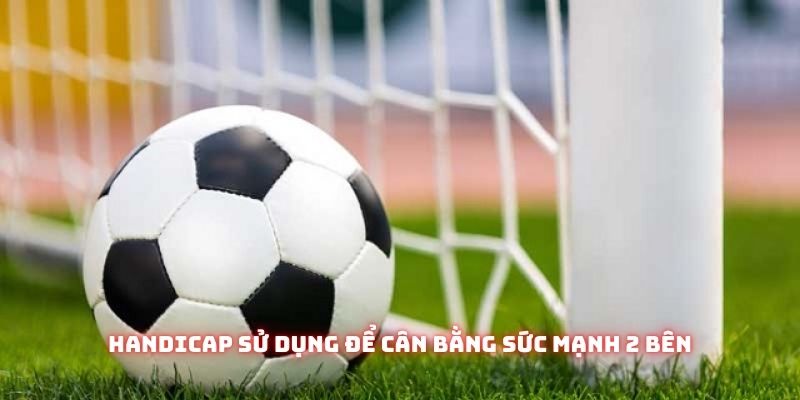 Handicap sử dụng để cân bằng sức mạnh 2 bên